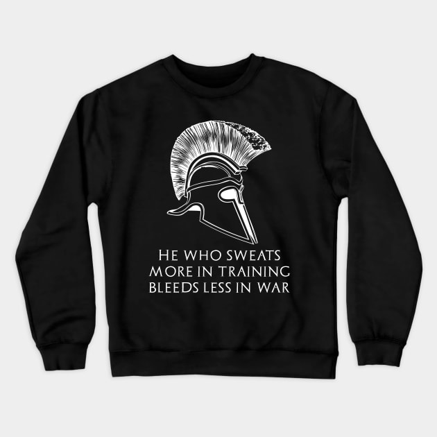 Motivational Quote - He who sweats more in training bleeds less in war Crewneck Sweatshirt by Styr Designs